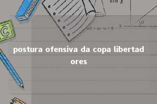 postura ofensiva da copa libertadores 