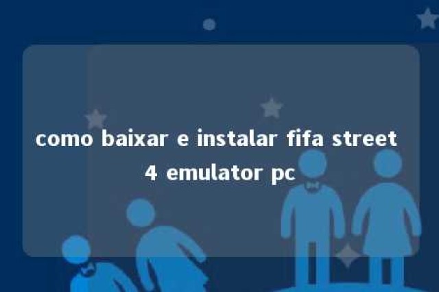 como baixar e instalar fifa street 4 emulator pc 