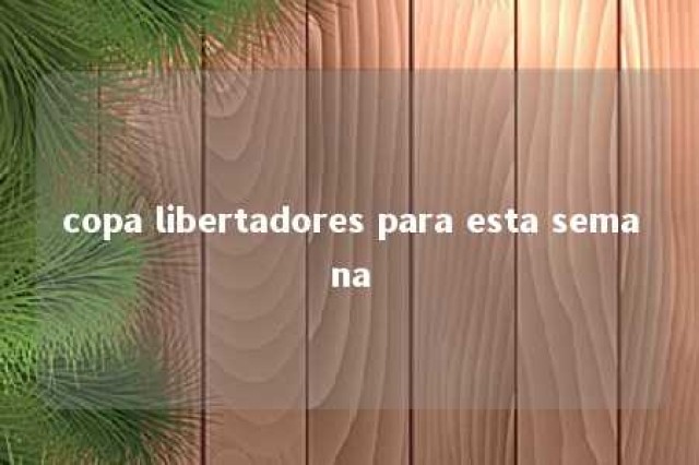 copa libertadores para esta semana 