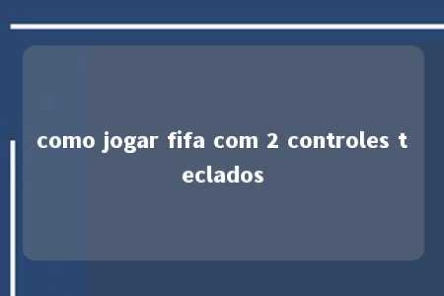 como jogar fifa com 2 controles teclados 