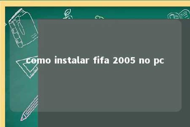 como instalar fifa 2005 no pc 