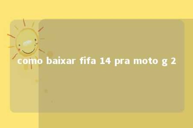 como baixar fifa 14 pra moto g 2 