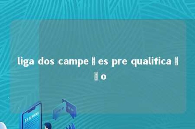 liga dos campeões pre qualificação 