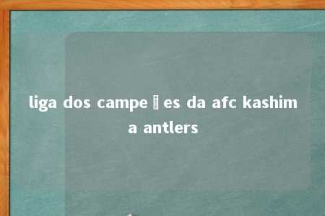 liga dos campeões da afc kashima antlers 