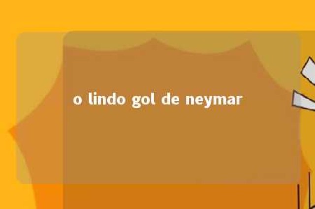 o lindo gol de neymar 