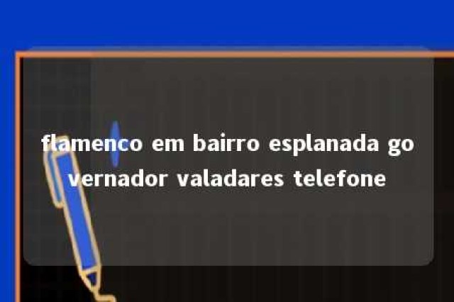 flamenco em bairro esplanada governador valadares telefone 