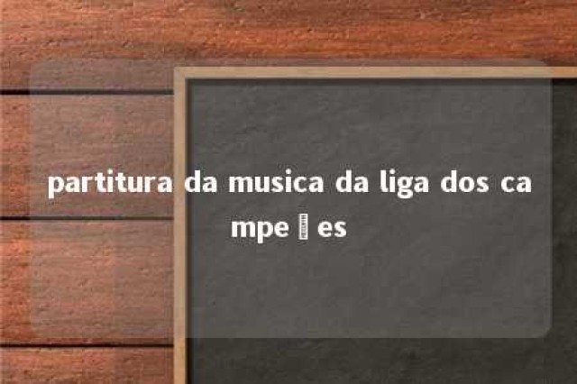 partitura da musica da liga dos campeões 