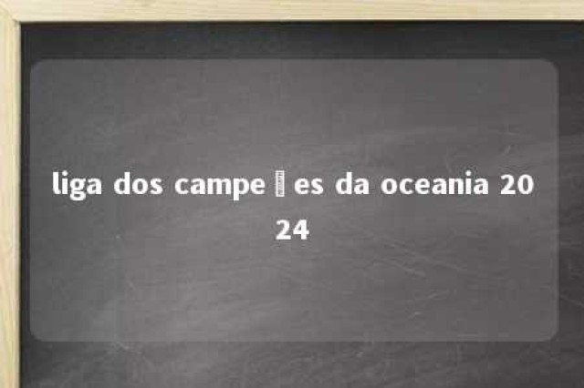 liga dos campeões da oceania 2024 