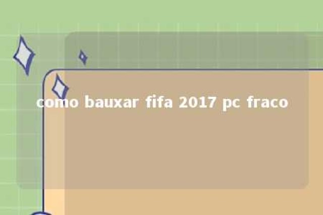 como bauxar fifa 2017 pc fraco 