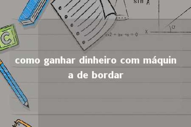 como ganhar dinheiro com máquina de bordar 