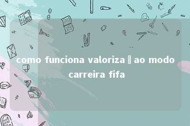 como funciona valorizaçao modo carreira fifa 