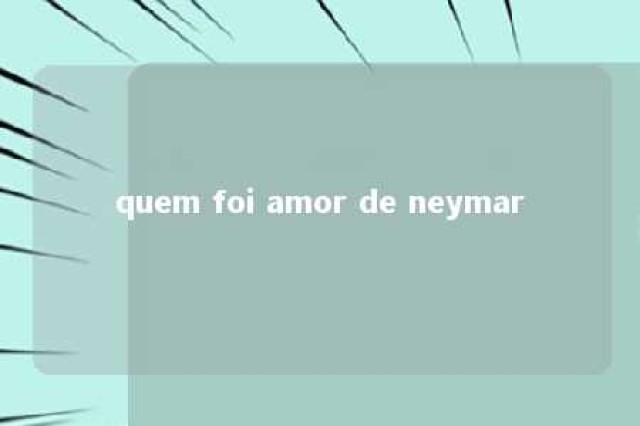 quem foi amor de neymar 