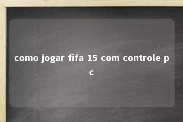 como jogar fifa 15 com controle pc 