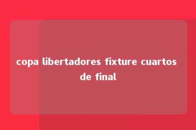 copa libertadores fixture cuartos de final 