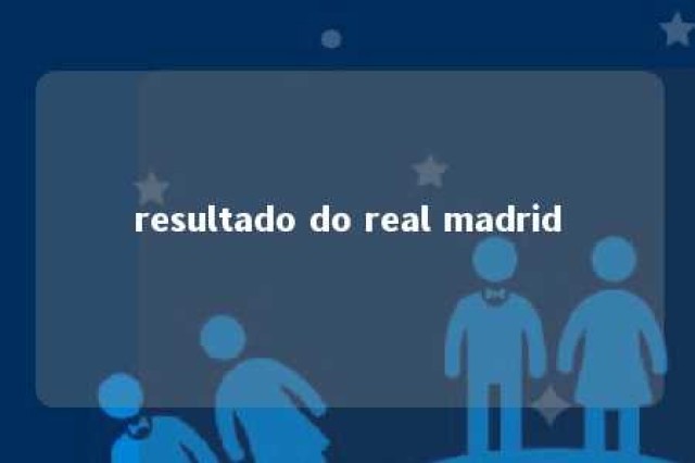 resultado do real madrid 