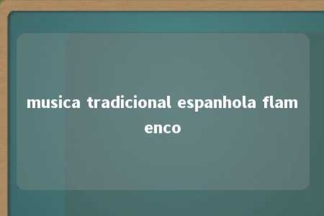 musica tradicional espanhola flamenco 