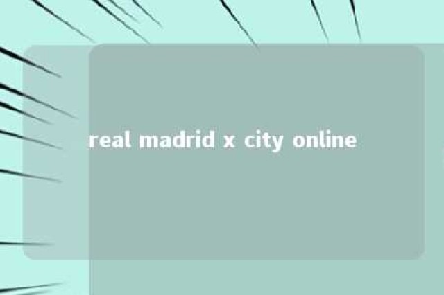 real madrid x city online 