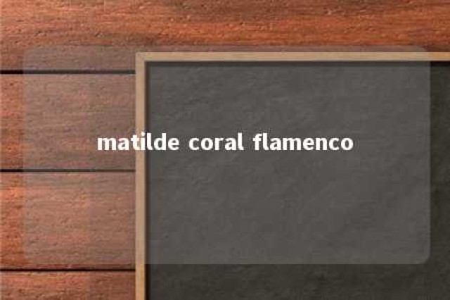 matilde coral flamenco 