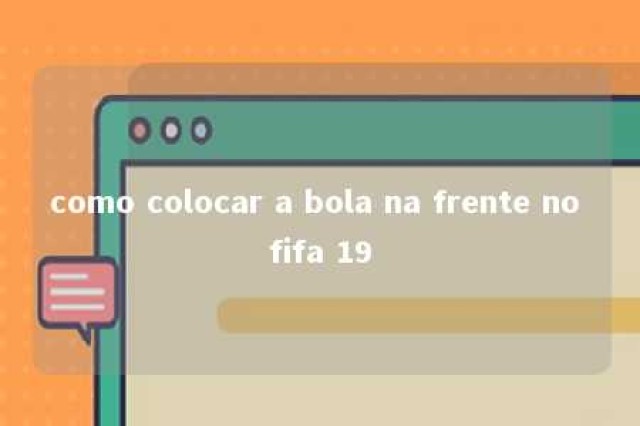 como colocar a bola na frente no fifa 19 