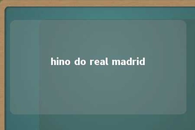 hino do real madrid 