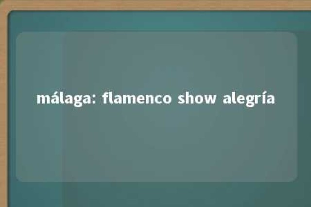 málaga: flamenco show alegría 