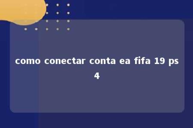 como conectar conta ea fifa 19 ps4 