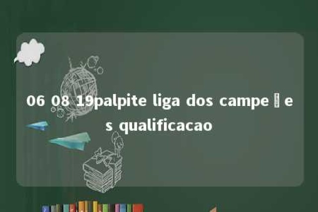 06 08 19palpite liga dos campeões qualificacao 