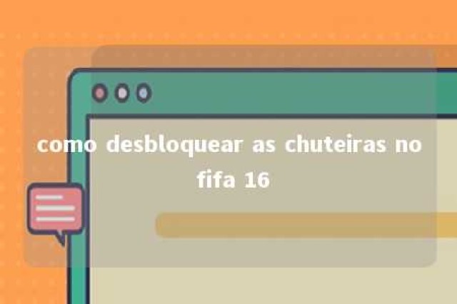 como desbloquear as chuteiras no fifa 16 