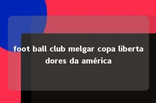 foot ball club melgar copa libertadores da américa 