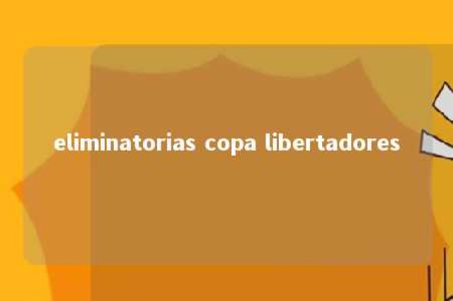 eliminatorias copa libertadores 