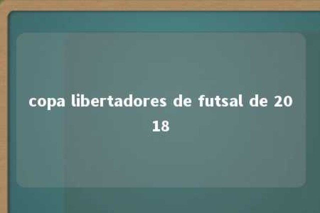 copa libertadores de futsal de 2018 