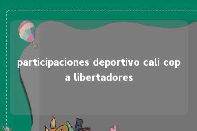 participaciones deportivo cali copa libertadores 