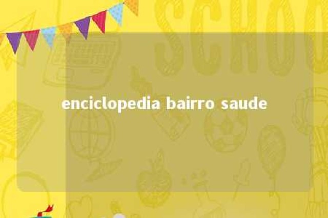 enciclopedia bairro saude 