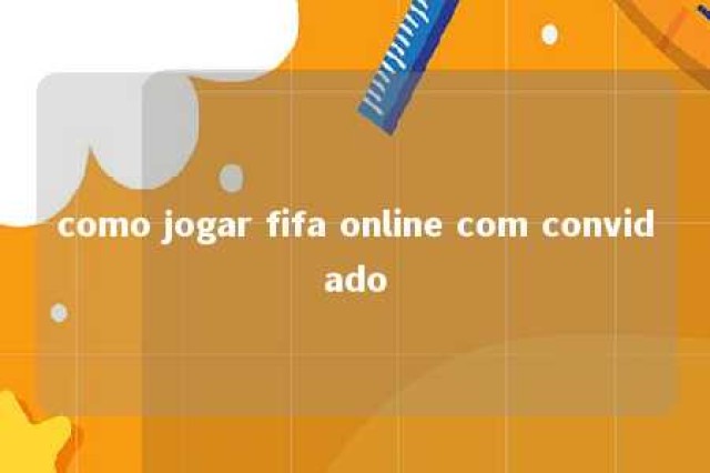 como jogar fifa online com convidado 