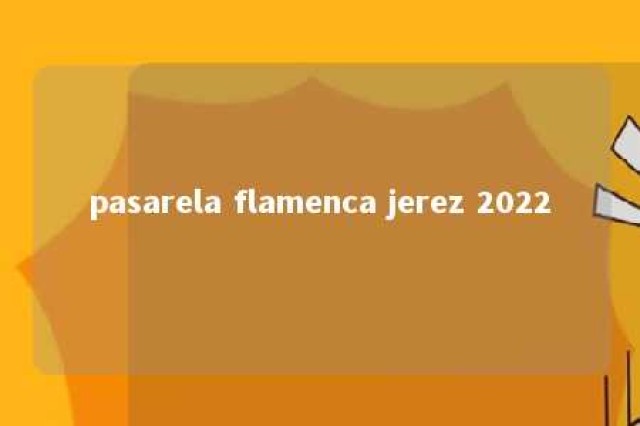 pasarela flamenca jerez 2022 