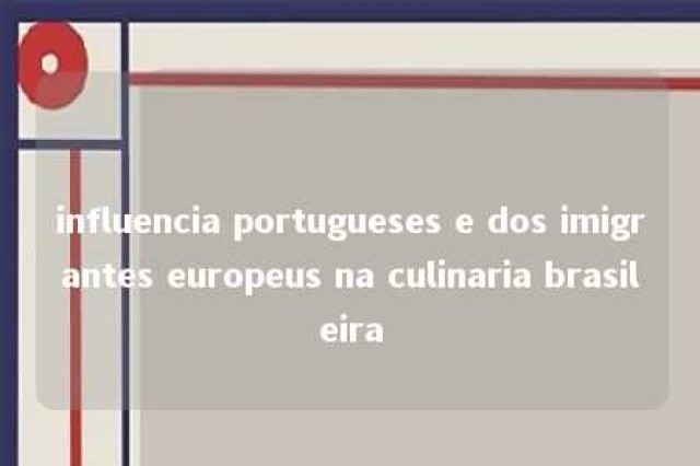 influencia portugueses e dos imigrantes europeus na culinaria brasileira 