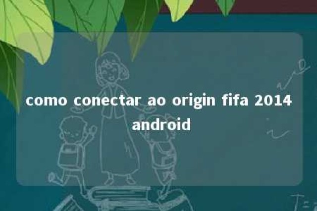 como conectar ao origin fifa 2014 android 