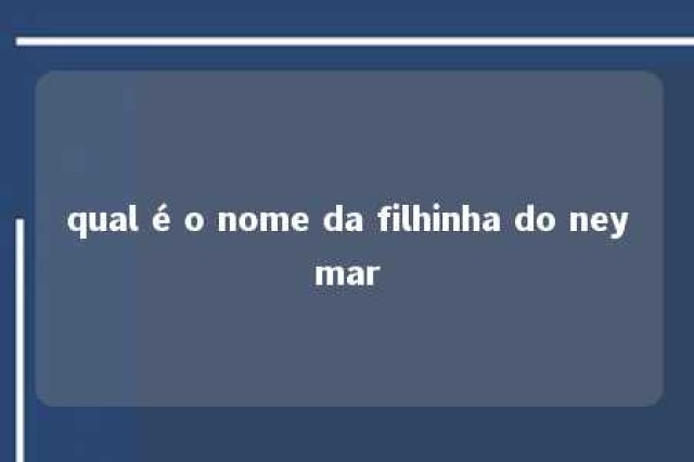 qual é o nome da filhinha do neymar 