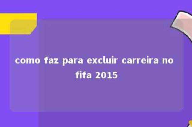 como faz para excluir carreira no fifa 2015 