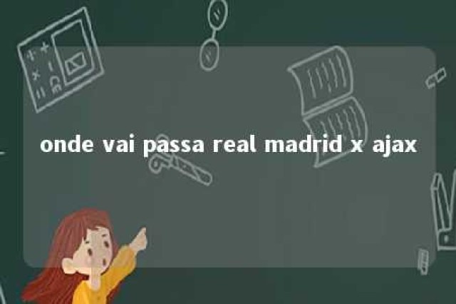 onde vai passa real madrid x ajax 