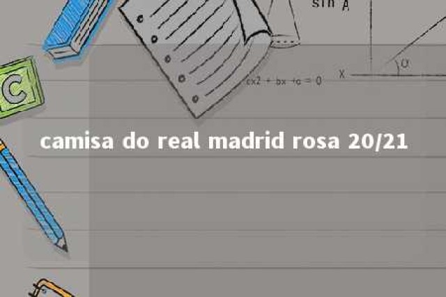 camisa do real madrid rosa 20/21 