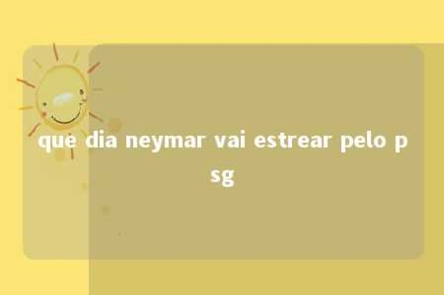 que dia neymar vai estrear pelo psg 