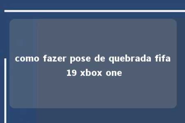 como fazer pose de quebrada fifa 19 xbox one 