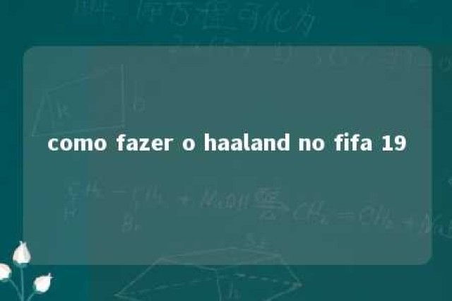 como fazer o haaland no fifa 19 