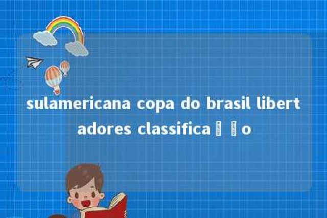 sulamericana copa do brasil libertadores classificação 