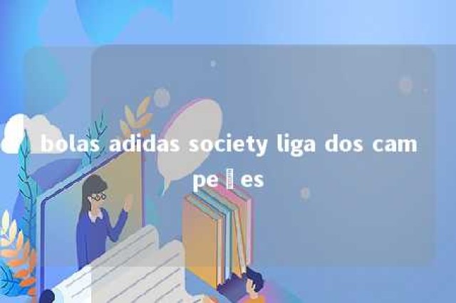 bolas adidas society liga dos campeões 