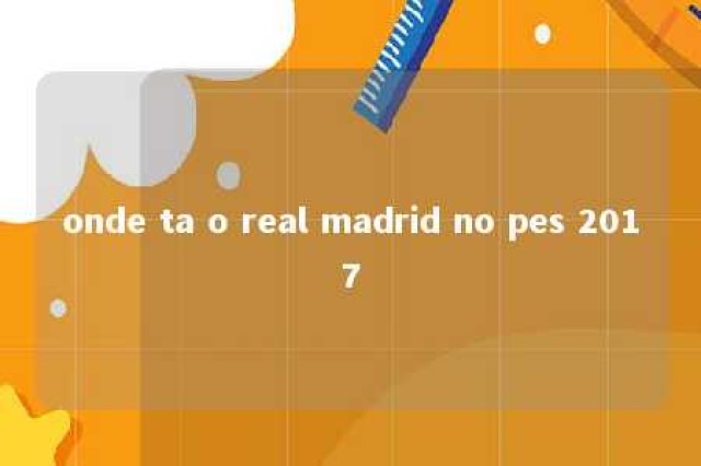 onde ta o real madrid no pes 2017 