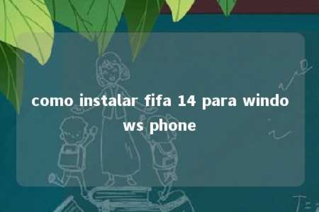 como instalar fifa 14 para windows phone 