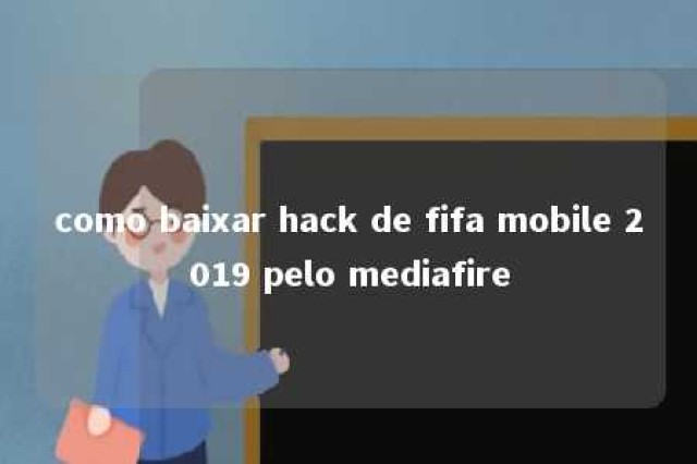 como baixar hack de fifa mobile 2019 pelo mediafire 