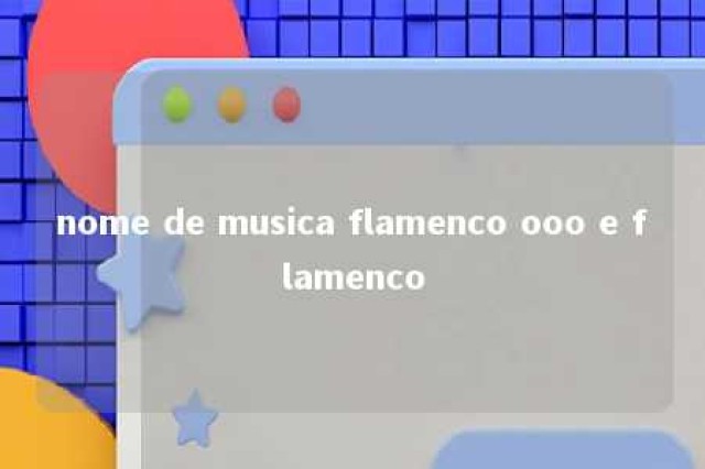 nome de musica flamenco ooo e flamenco 